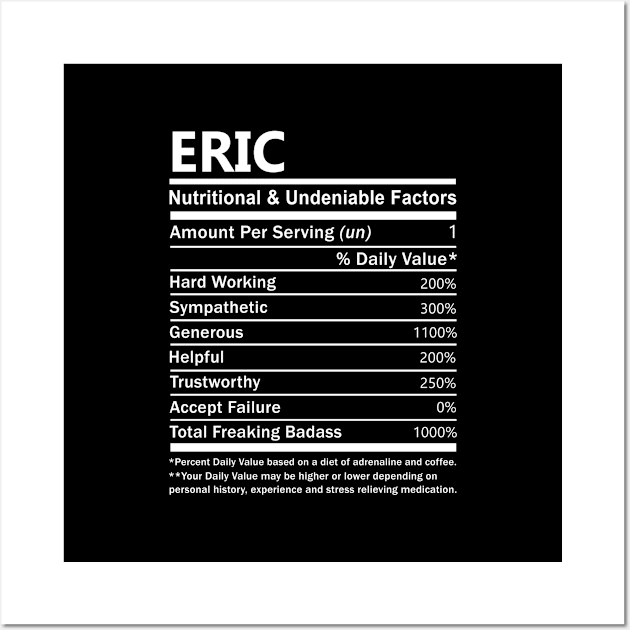 Eric Name T Shirt - Eric Nutritional and Undeniable Name Factors Gift Item Tee Wall Art by nikitak4um